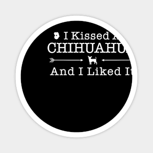 I Kissed A Chihuahua Gift For Chihuahua Lover Magnet